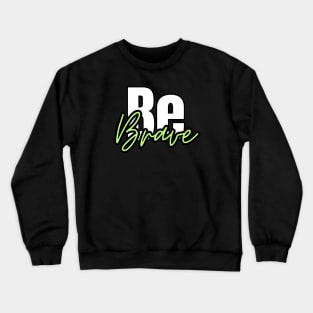 be brave typography design Crewneck Sweatshirt